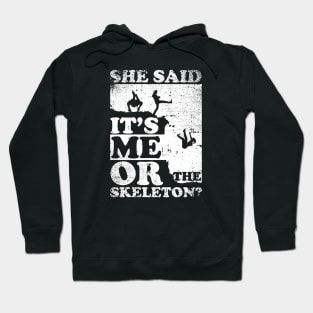 She Said It's Me Or Skeleton Hoodie